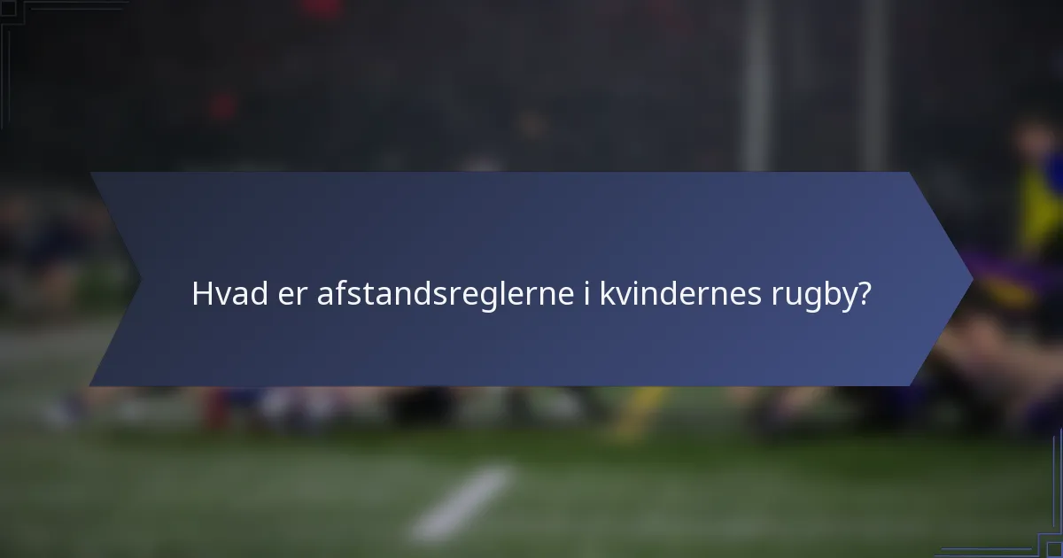 Hvad er afstandsreglerne i kvindernes rugby?