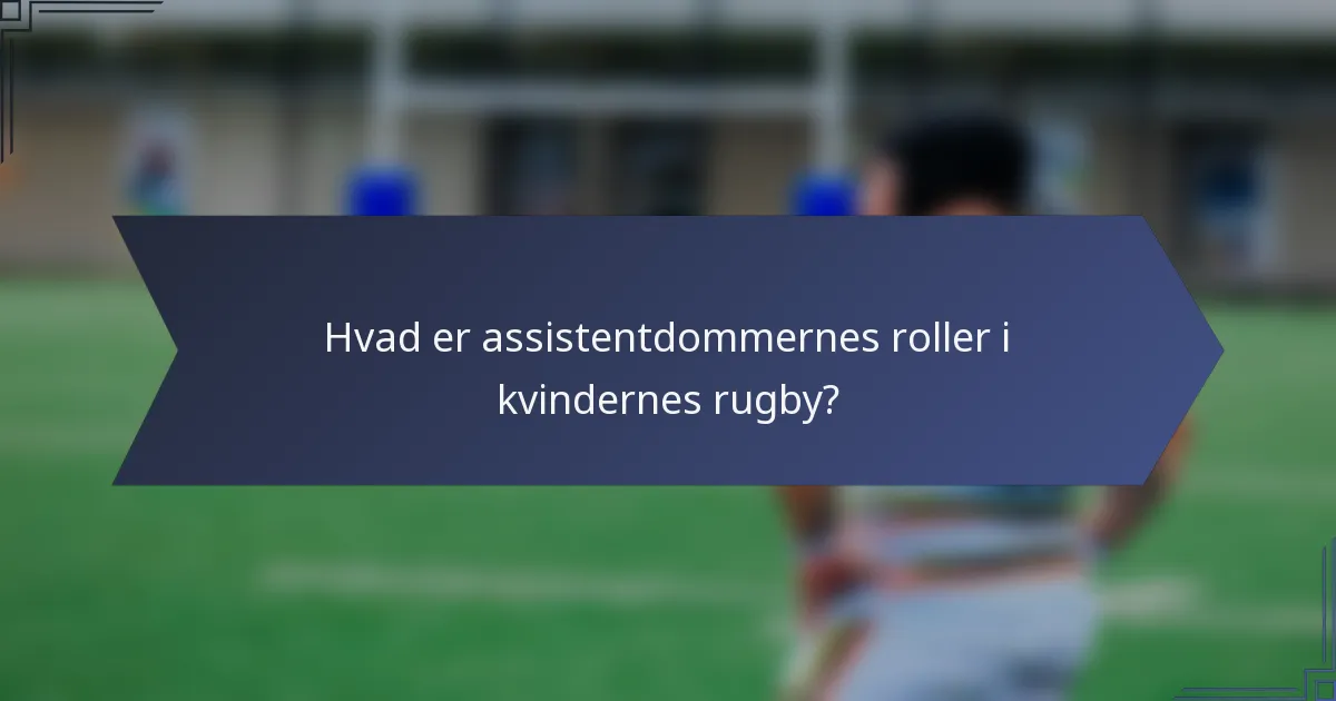 Hvad er assistentdommernes roller i kvindernes rugby?