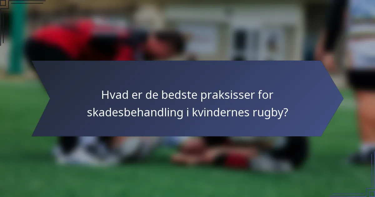 Hvad er de bedste praksisser for skadesbehandling i kvindernes rugby?