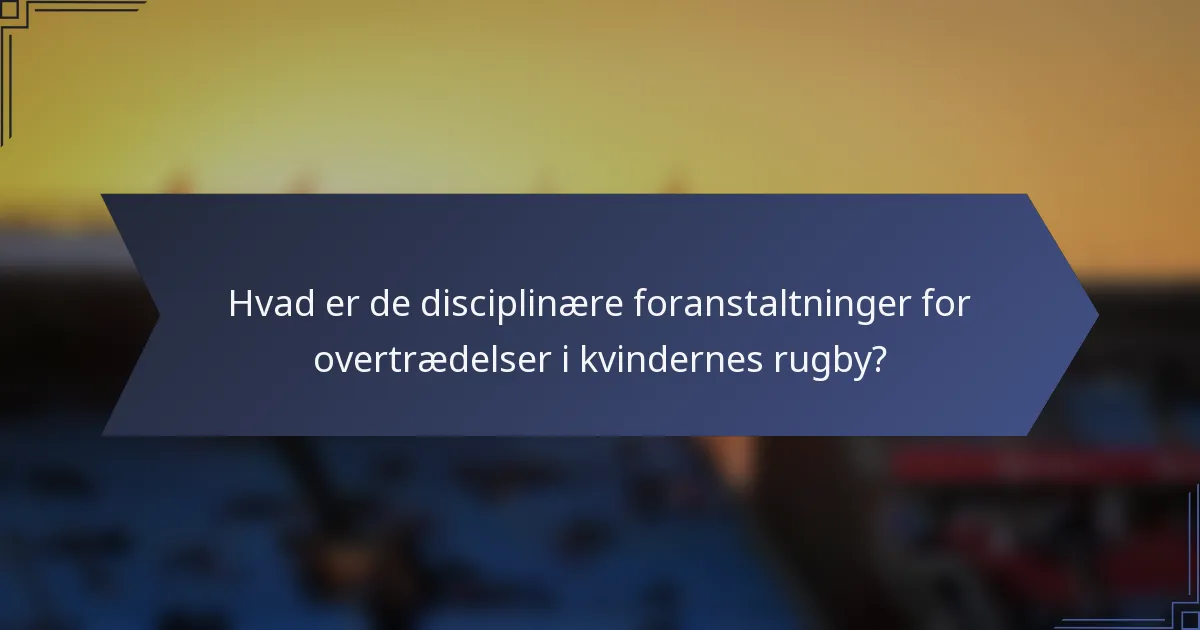 Hvad er de disciplinære foranstaltninger for overtrædelser i kvindernes rugby?