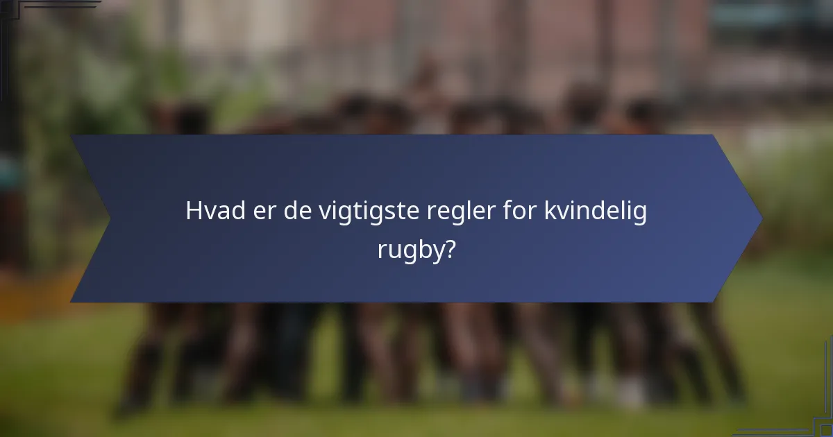 Hvad er de vigtigste regler for kvindelig rugby?