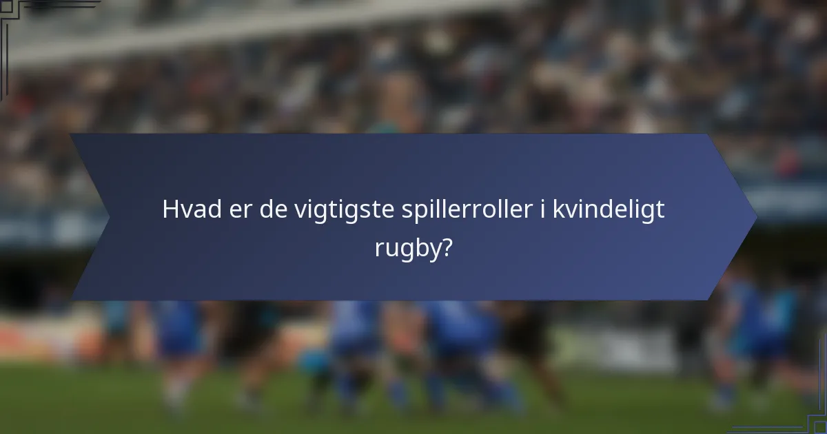 Hvad er de vigtigste spillerroller i kvindeligt rugby?