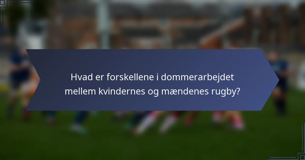 Hvad er forskellene i dommerarbejdet mellem kvindernes og mændenes rugby?