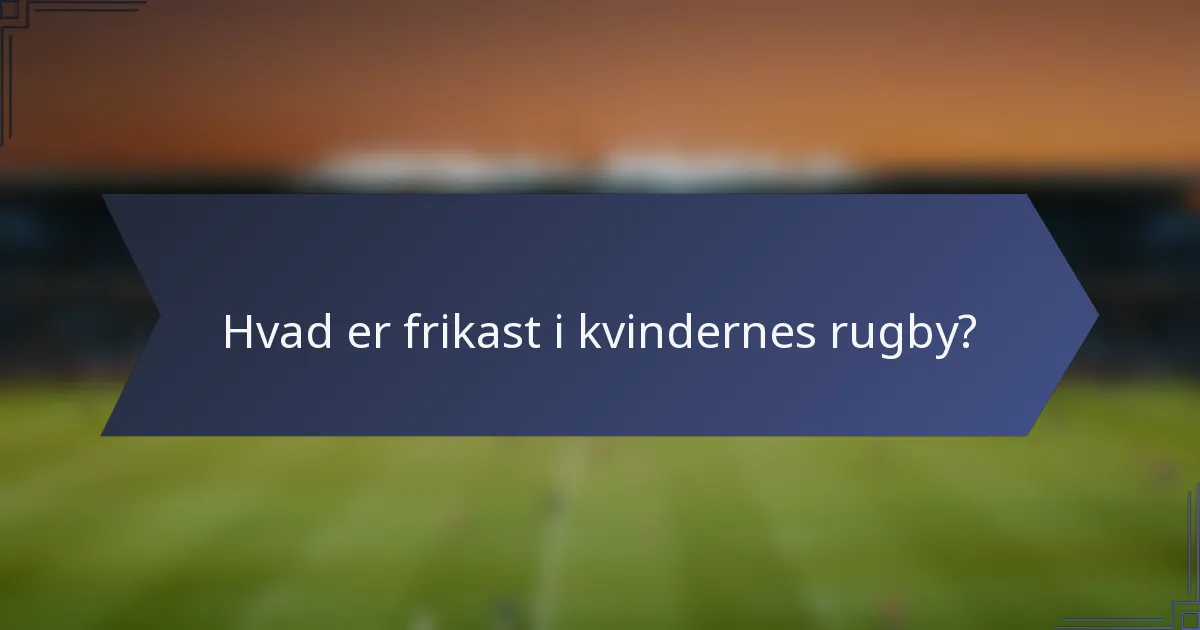 Hvad er frikast i kvindernes rugby?