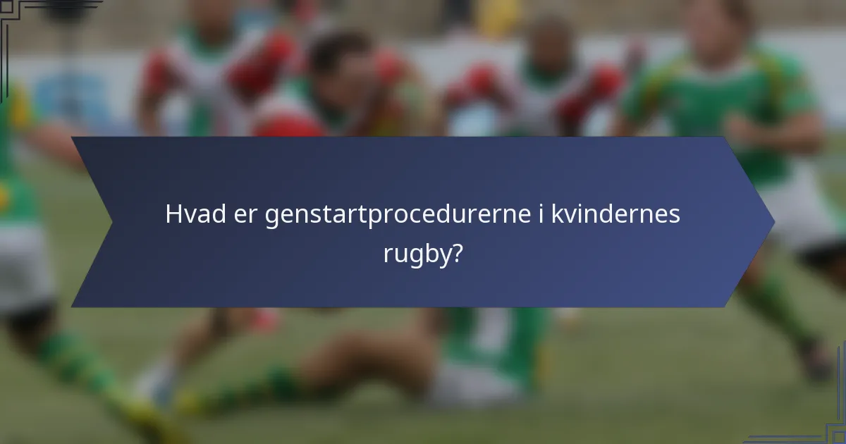 Hvad er genstartprocedurerne i kvindernes rugby?