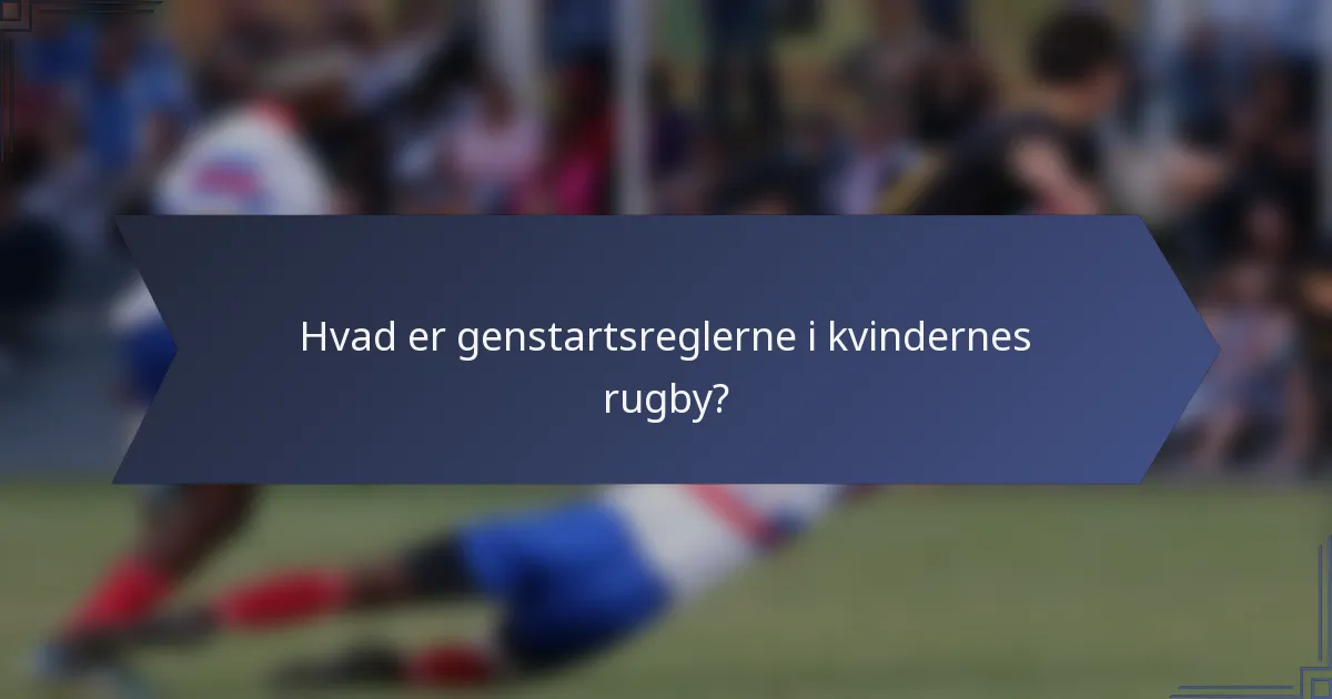 Hvad er genstartsreglerne i kvindernes rugby?