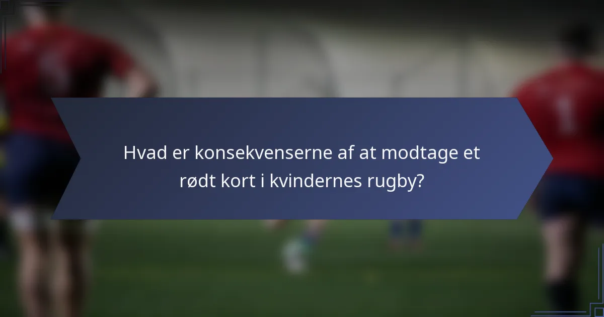 Hvad er konsekvenserne af at modtage et rødt kort i kvindernes rugby?