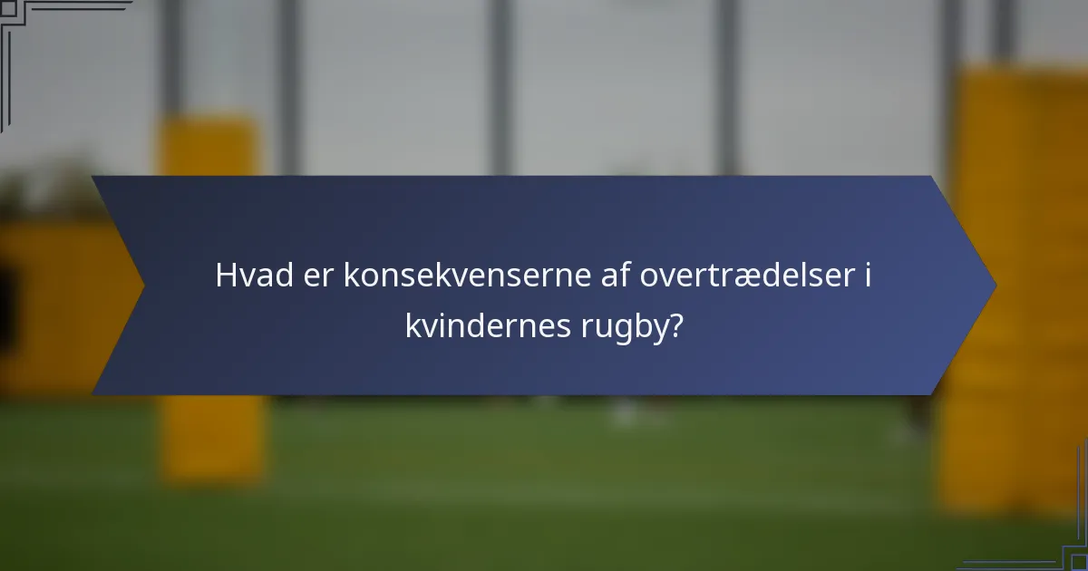 Hvad er konsekvenserne af overtrædelser i kvindernes rugby?