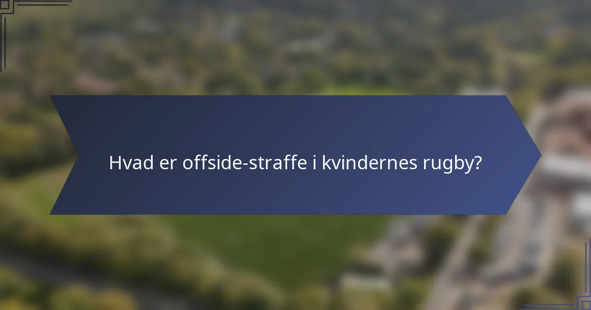 Hvad er offside-straffe i kvindernes rugby?