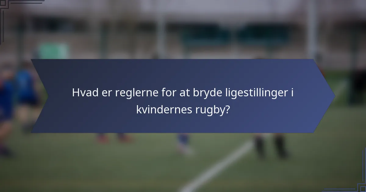 Hvad er reglerne for at bryde ligestillinger i kvindernes rugby?