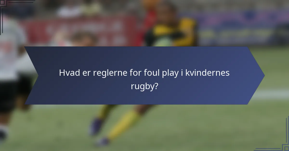 Hvad er reglerne for foul play i kvindernes rugby?