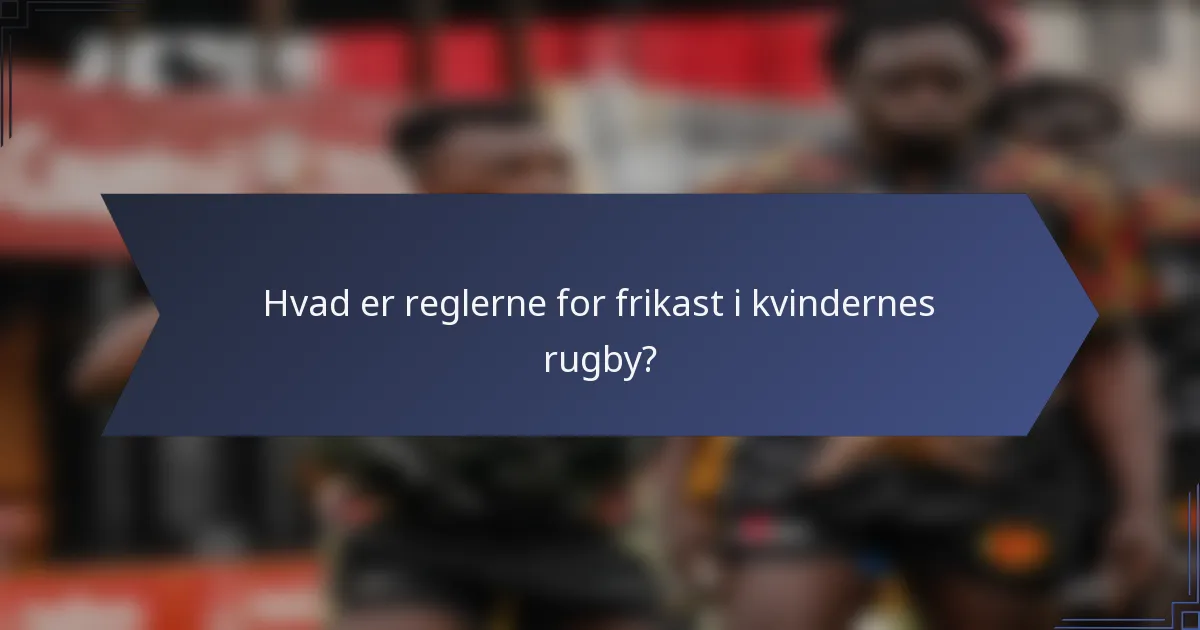 Hvad er reglerne for frikast i kvindernes rugby?