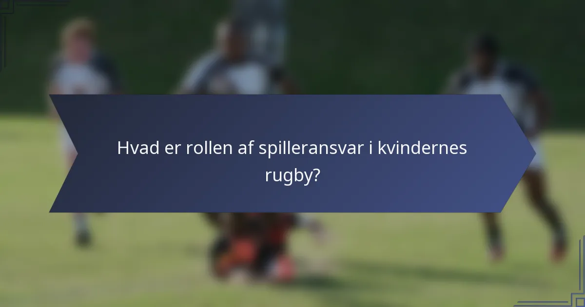 Hvad er rollen af spilleransvar i kvindernes rugby?