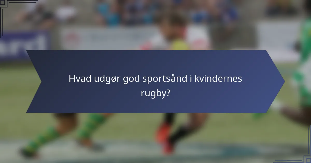 Hvad udgør god sportsånd i kvindernes rugby?