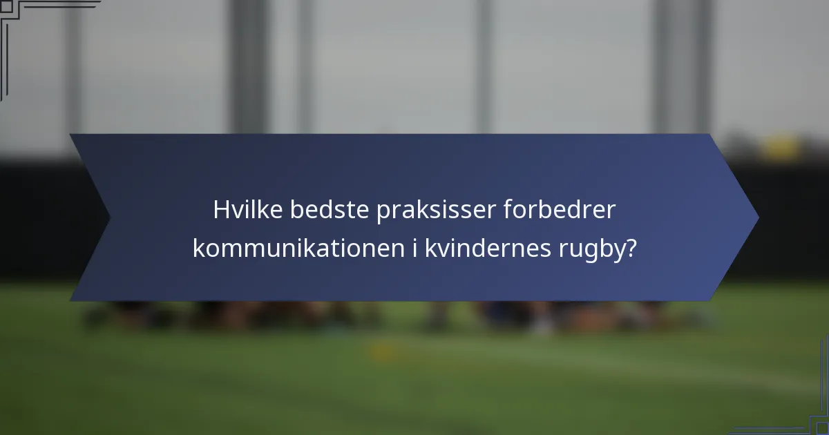 Hvilke bedste praksisser forbedrer kommunikationen i kvindernes rugby?