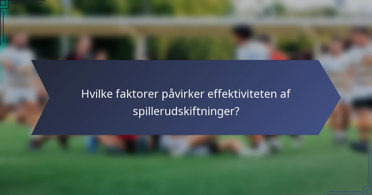 Hvilke faktorer påvirker effektiviteten af spillerudskiftninger?