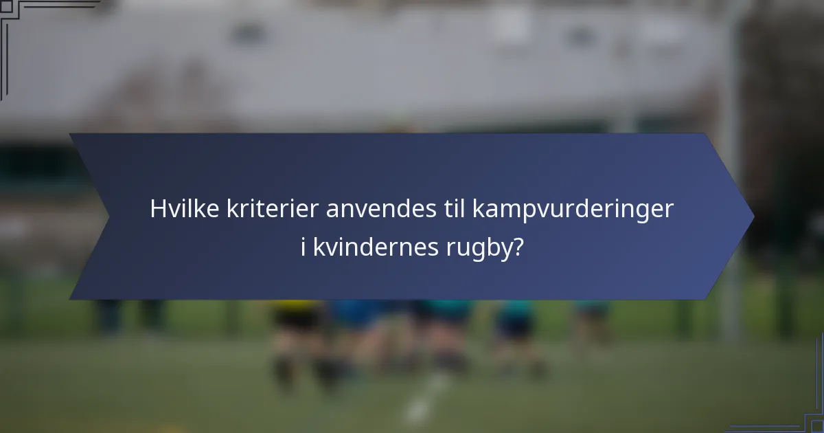 Hvilke kriterier anvendes til kampvurderinger i kvindernes rugby?