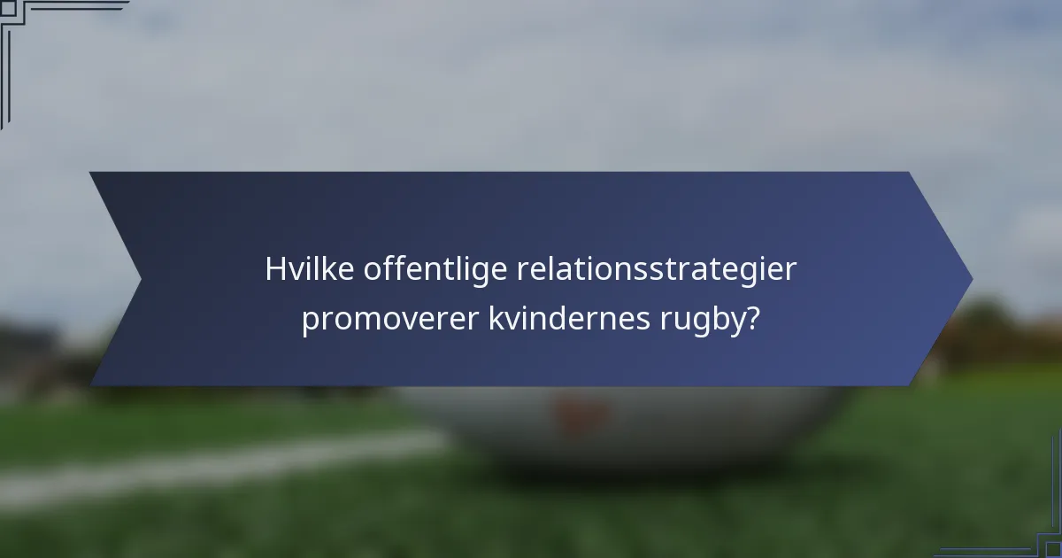Hvilke offentlige relationsstrategier promoverer kvindernes rugby?