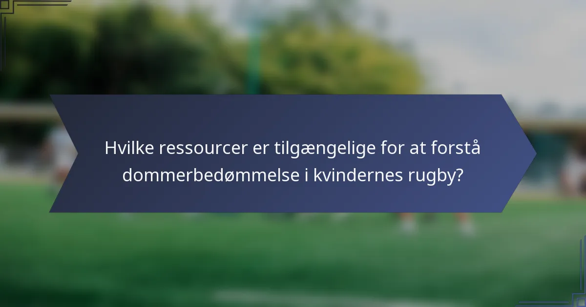 Hvilke ressourcer er tilgængelige for at forstå dommerbedømmelse i kvindernes rugby?