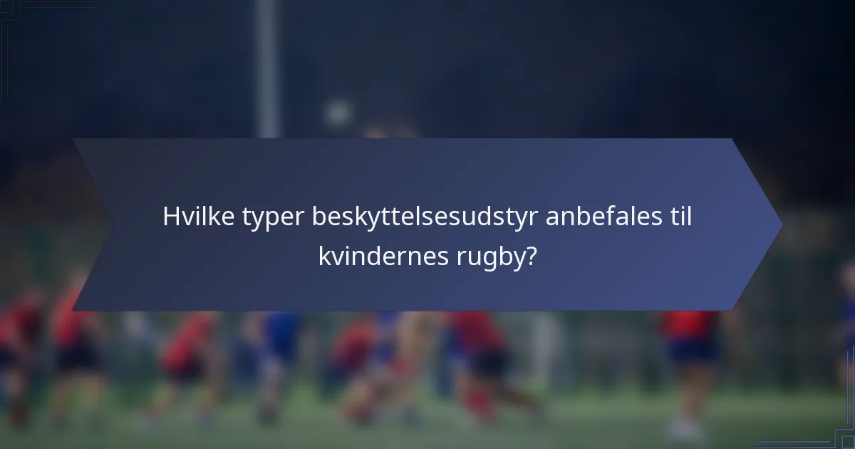 Hvilke typer beskyttelsesudstyr anbefales til kvindernes rugby?