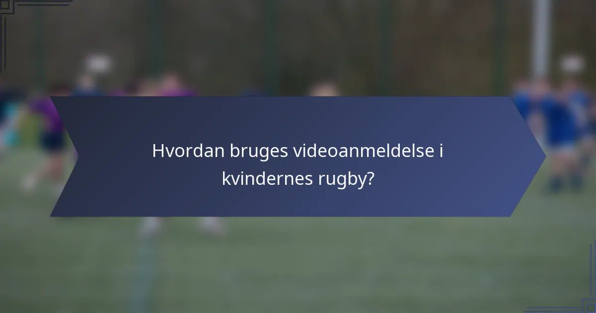 Hvordan bruges videoanmeldelse i kvindernes rugby?