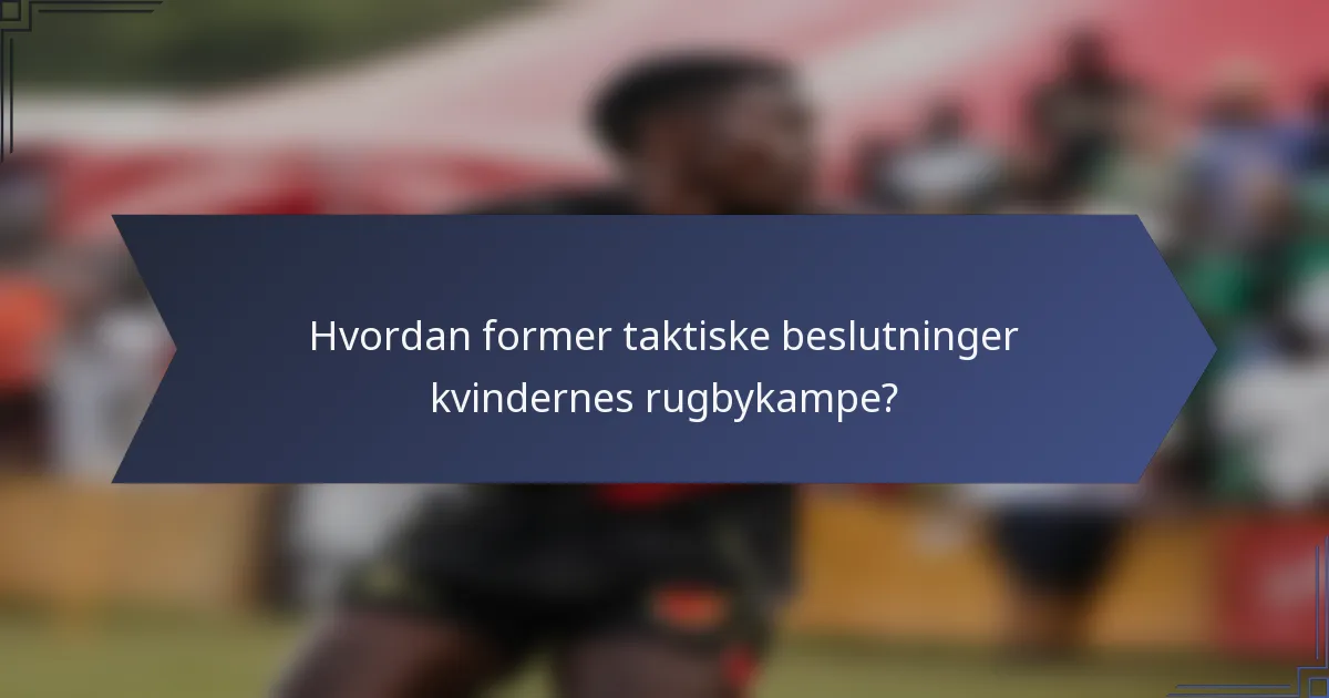 Hvordan former taktiske beslutninger kvindernes rugbykampe?