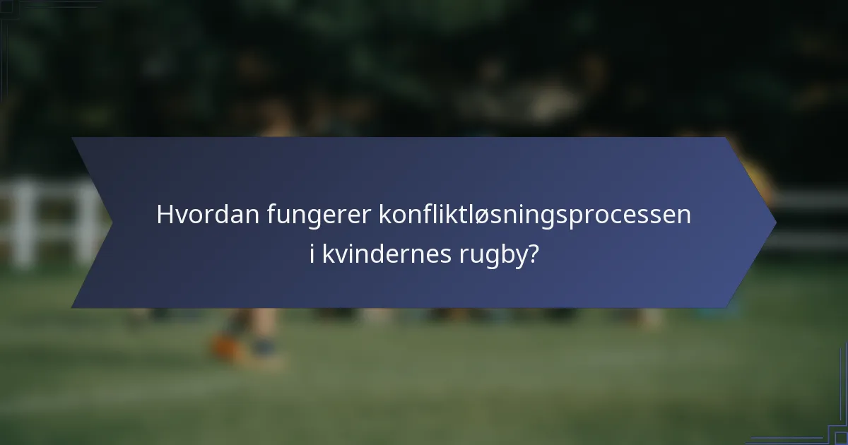 Hvordan fungerer konfliktløsningsprocessen i kvindernes rugby?
