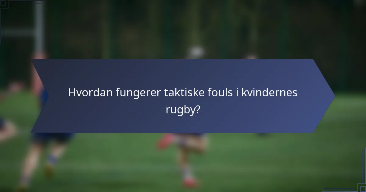 Hvordan fungerer taktiske fouls i kvindernes rugby?