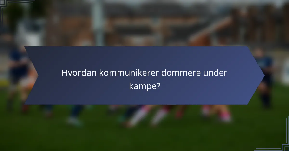 Hvordan kommunikerer dommere under kampe?