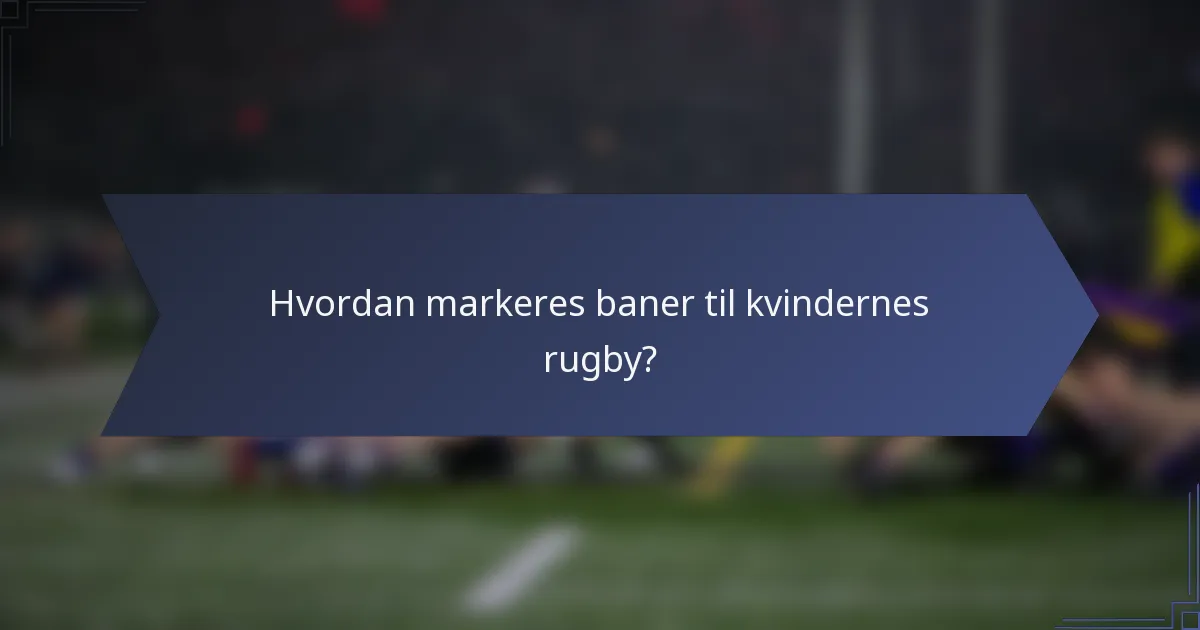 Hvordan markeres baner til kvindernes rugby?