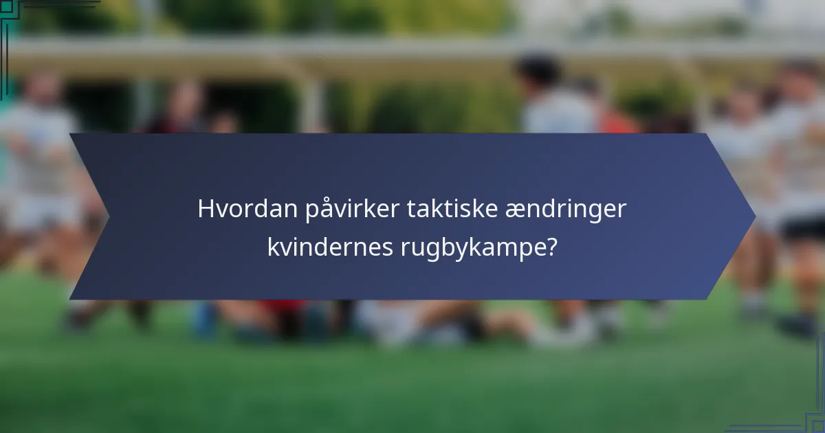 Hvordan påvirker taktiske ændringer kvindernes rugbykampe?