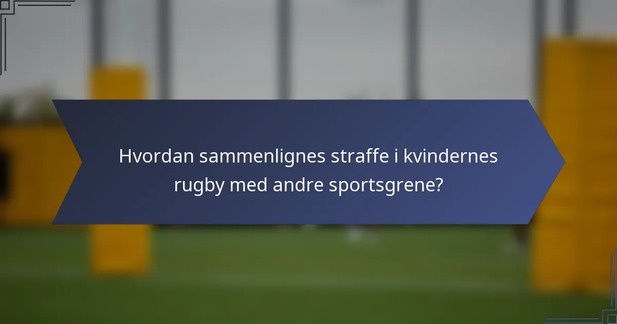 Hvordan sammenlignes straffe i kvindernes rugby med andre sportsgrene?