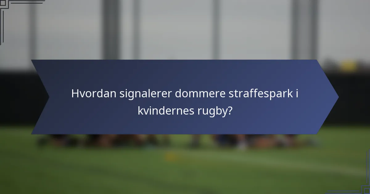 Hvordan signalerer dommere straffespark i kvindernes rugby?