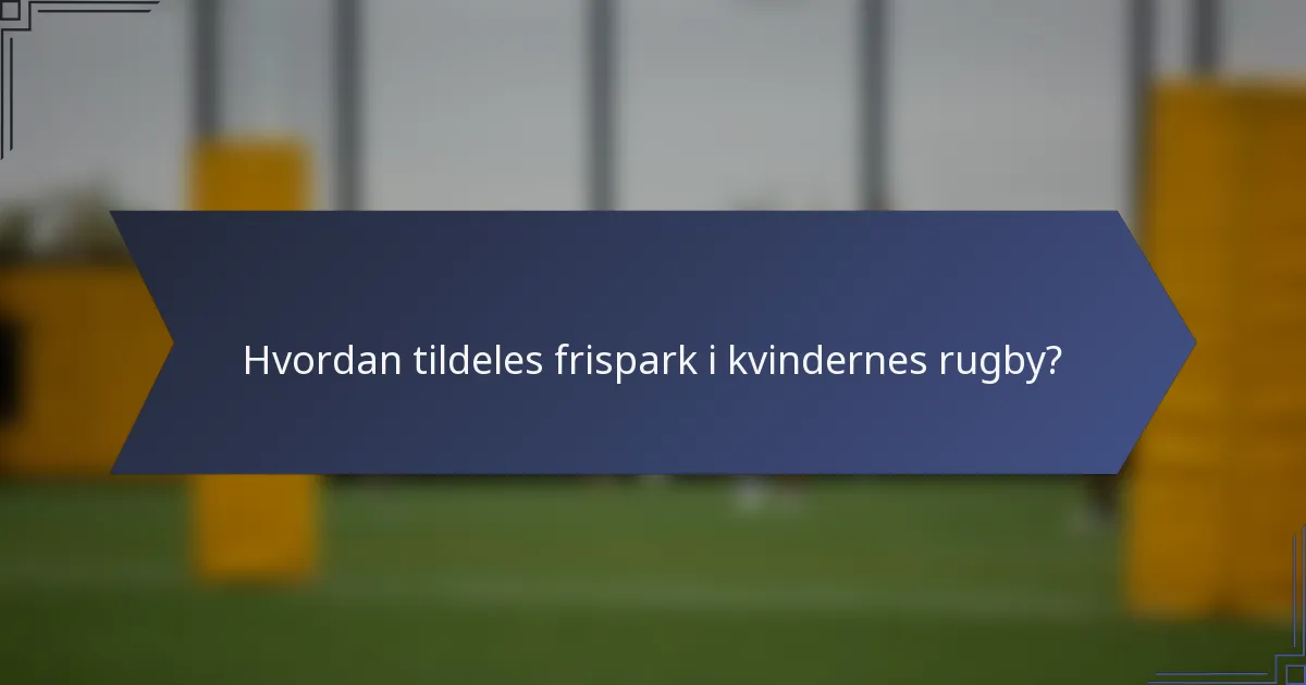 Hvordan tildeles frispark i kvindernes rugby?