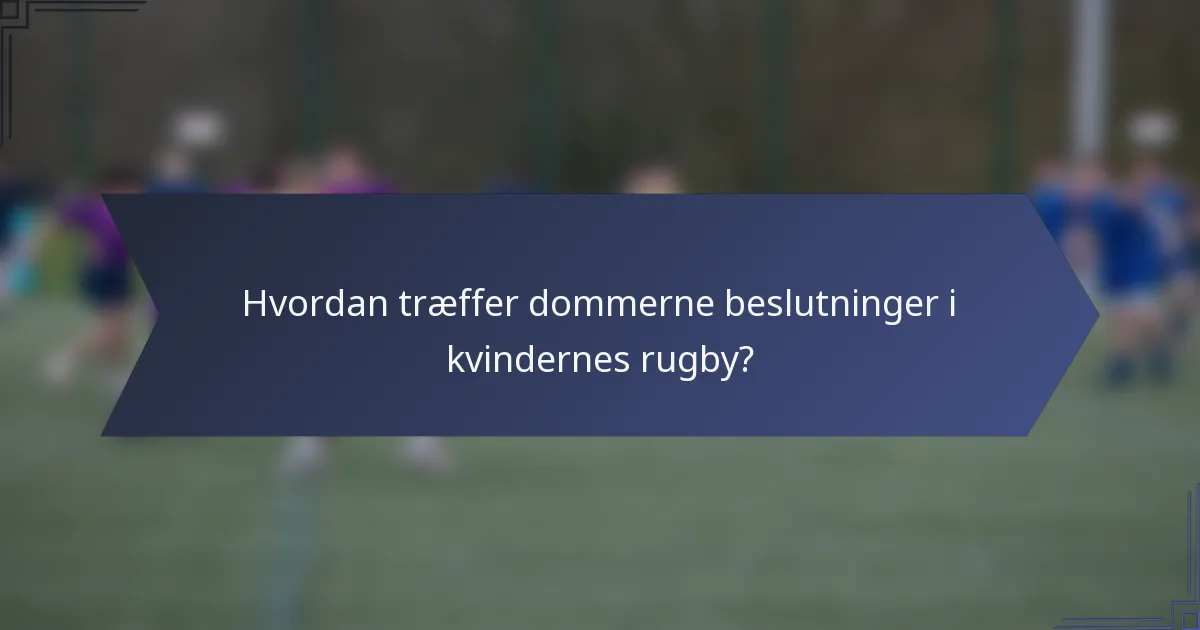 Hvordan træffer dommerne beslutninger i kvindernes rugby?