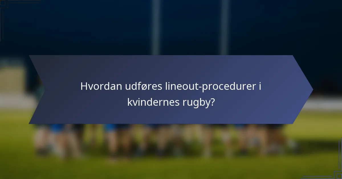 Hvordan udføres lineout-procedurer i kvindernes rugby?